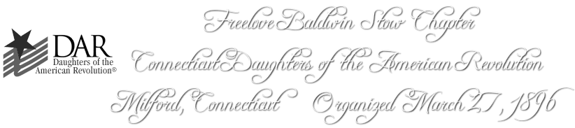 Freelove Baldwin Stow Chapter Milford, CT Connecticut Daughters of the American Revolution Organized March 27, 1896
